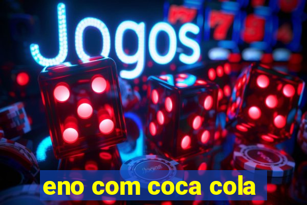 eno com coca cola